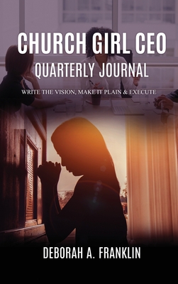 Church Girl CEO Quarterly Journal: Write The Vision, Make It Plain & Execute Cover Image