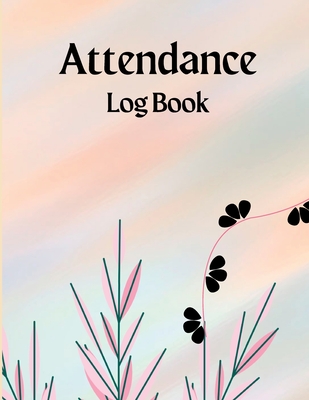 Attendance Register Book: Attendance Log Book to Record Class Students' Grades & Lessons School Attendance Record Book For Teachers Cover Image