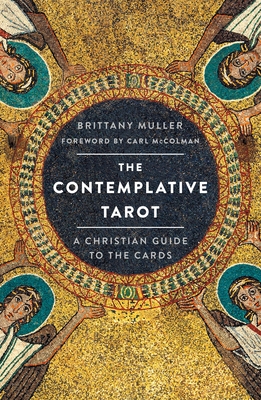 The Contemplative Tarot: A Christian Guide to the Cards By Brittany Muller, Carl McColman (Foreword by) Cover Image