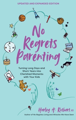 No Regrets Parenting, Updated and Expanded Edition: Turning Long Days and Short Years into Cherished Moments with Your Kids Cover Image
