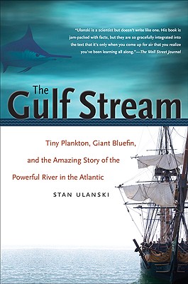 The Gulf Stream: Tiny Plankton, Giant Bluefin, and the Amazing Story of the Powerful River in the Atlantic By Stan Ulanski Cover Image