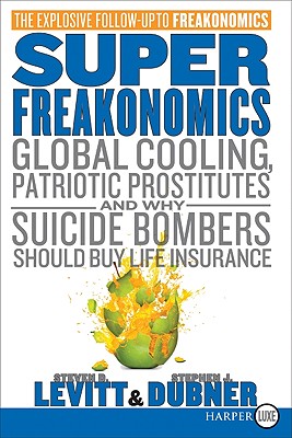 SuperFreakonomics: Global Cooling, Patriotic Prostitutes, and Why Suicide Bombers Should Buy Life Insurance By Steven D. Levitt, Stephen J. Dubner Cover Image