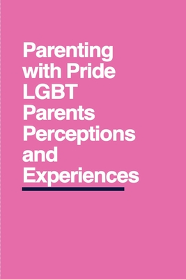 Parenting with Pride: LGBT Parents' Perceptions and Experiences By Kevan Joey Cover Image