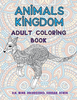 Download Animals Kingdom Adult Coloring Book Elk Mink Rhinoceros Cougar Other Paperback The Collective Oakland