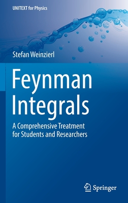 Feynman Integrals: A Comprehensive Treatment for Students and Researchers (Unitext for Physics) By Stefan Weinzierl Cover Image
