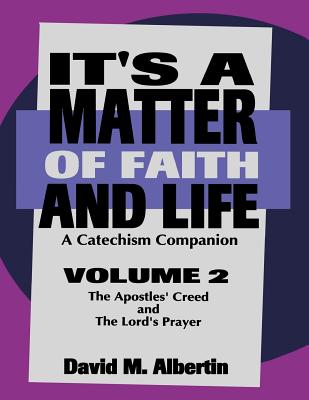 It's A Matter Of Faith And Life Volume 2: A Catechism Companion By David M. Albertin Cover Image
