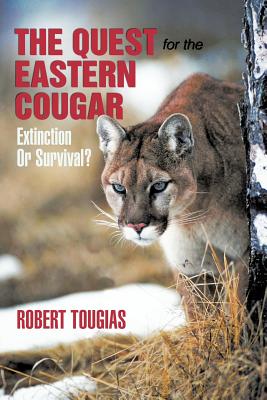 The Quest For The Eastern Cougar: Extinction Or Survival? By Robert Tougias Cover Image