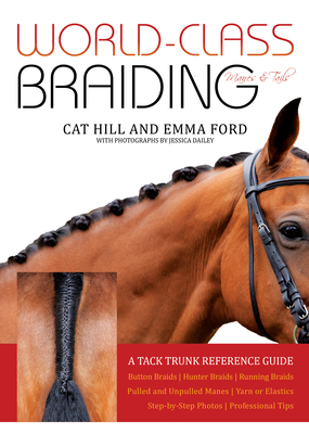 World-Class Braiding Manes & Tails: A Tack Trunk Reference Guide Cover Image
