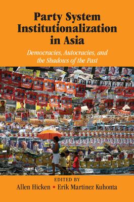 Party System Institutionalization in Asia: Democracies, Autocracies, and the Shadows of the Past By Allen Hicken (Editor), Erik Martinez Kuhonta (Editor) Cover Image