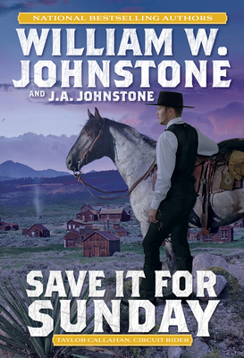 Save It for Sunday (Taylor Callahan, Circuit Rider #2) By William W. Johnstone, J.A. Johnstone Cover Image