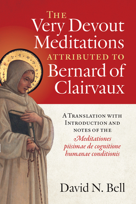 The Very Devout Meditations Attributed to Bernard of Clairvaux: A Translation with Introduction and Notes of the Meditationes Piisimae de Cognitione H (Cistercian Studies #298) Cover Image