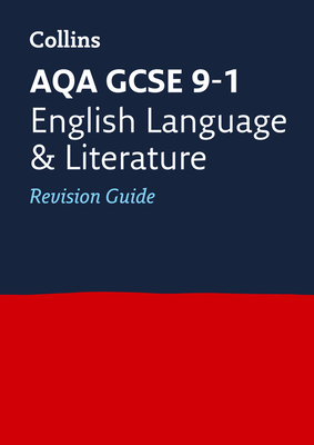 Collins GCSE Revision and Practice - New 2015 Curriculum Edition — AQA GCSE English Language and English Literature: Revision Guide