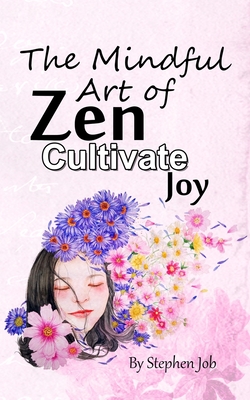 The Mindful Art of Zen Cultivate Joy Cover Image