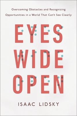 Eyes Wide Open: Overcoming Obstacles and Recognizing Opportunities in a World That Can't See Clearly Cover Image