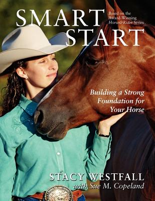 Smart Start: Building a Strong Foundation for Your Horse By Stacy Westfall, Sue M. Copeland Cover Image