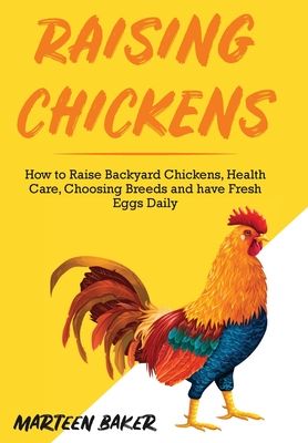 Raising Chickens: How to Raise Backyard Chickens, Health Care, Choosing Breeds and Have Fresh Eggs Daily Cover Image