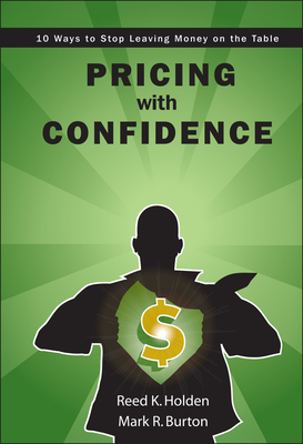 Pricing with Confidence By Mark R. Burton, Reed K. Holden Cover Image
