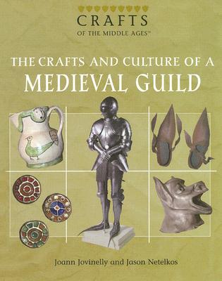 The Crafts and Culture of a Medieval Guild By Joann Jovinelly, Jason Netelkos Cover Image