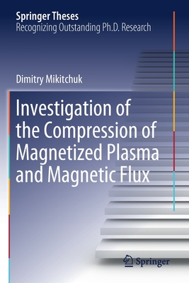 Investigation of the Compression of Magnetized Plasma and Magnetic Flux (Springer Theses) By Dimitry Mikitchuk Cover Image