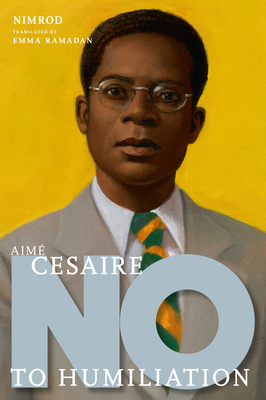 Aimé Césaire: No to Humiliation (They Said No) By Nimrod, Emma Ramadan (Translated by) Cover Image
