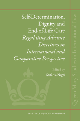 Self-Determination, Dignity and End-Of-Life Care: Regulating Advance Directives in International and Comparative Perspective (Queen Mary Studies in International Law #7) Cover Image