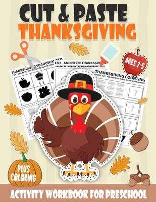 Cut and Paste Thanksgiving Workbook for Preschool Ages 2-5: A Fun Scissor Skills Activity Book for Kids with Coloring and Cutting A Perfect Thanksgivi Cover Image