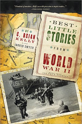 Best Little Stories from World War II: More than 100 true stories By C. Brian Kelly Cover Image