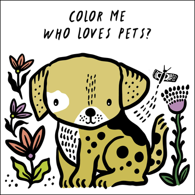 Color Me:Who Loves Pets?: Watch Me Change Colour in Water (Wee Gallery Bath Books #6) Cover Image
