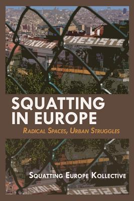 Squatting in Europe: Radical Spaces, Urban Struggles By Squatting in Europe Kollective (Editor) Cover Image