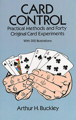 Card Control: Practical Methods and Forty Original Card Experiments (Dover Magic Books) By Arthur H. Buckley Cover Image