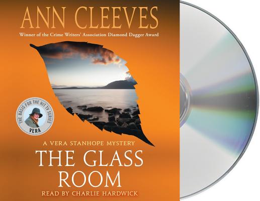 The Glass Room: A Vera Stanhope Mystery By Ann Cleeves, Charlie Hardwick (Read by) Cover Image