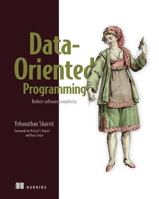 Data-Oriented Programming: Reduce software complexity By Yehonathan Sharvit Cover Image