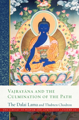 Vajrayana and the Culmination of the Path (The Library of Wisdom and Compassion )