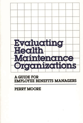 Evaluating Health Maintenance Organizations: A Guide for Employee Benefits Managers Cover Image