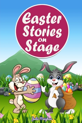 Easter Stories on Stage: A collection of plays based on Easter stories (On Stage Books #17)