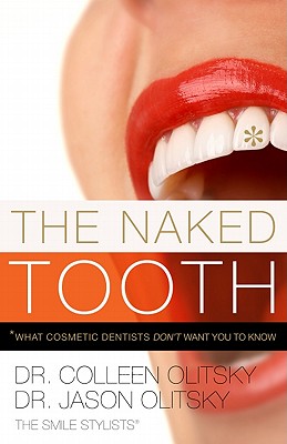The Naked Tooth: What Cosmetic Dentists Don't Want You to Know Cover Image