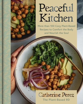 Peaceful Kitchen: More than 100 Cozy Plant-Based Recipes to Comfort the Body and Nourish the Soul Cover Image