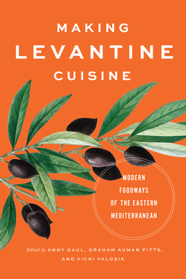 Making Levantine Cuisine: Modern Foodways of the Eastern Mediterranean Cover Image