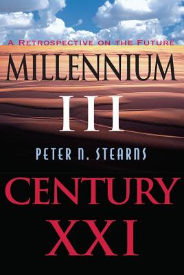 Millennium III, Century XXI: A Retrospective on the Future By Peter N. Stearns Cover Image