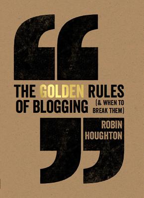 The Golden Rules Of Blogging By Robin Houghton Cover Image