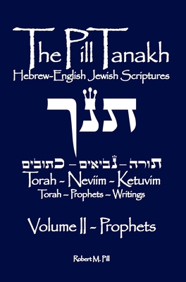The Pill Tanakh: Hebrew-English Jewish Scriptures, Volume II - The Prophets Cover Image