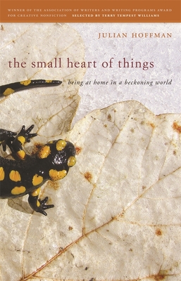 Small Heart of Things: Being at Home in a Beckoning World (The Sue William Silverman Prize for Creative Nonfiction)