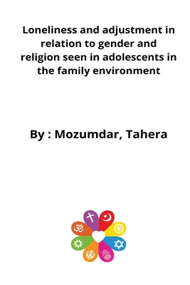 Loneliness and adjustment in relation to gender and religion seen in adolescents in the family environment By Mozumdar Tahera Cover Image