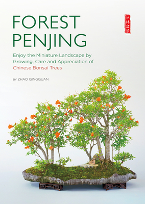 Forest Penjing: Enjoy the Miniature Landscape by Growing, Care and Appreciation of Chinese Bonsai Trees By Qingquan Zhao Cover Image