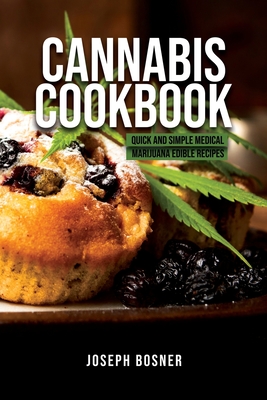 Cannabis Cookbook: Quick and Simple Medical Marijuana Edible Recipes Cover Image