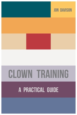 Clown Training: A Practical Guide By Jon Davison Cover Image