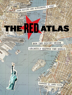The Red Atlas: How the Soviet Union Secretly Mapped the World By John Davies, Alexander J. Kent, James Risen (Foreword by) Cover Image