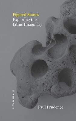 Figured Stones: Exploring the Lithic Imaginary By Paul Prudence Cover Image