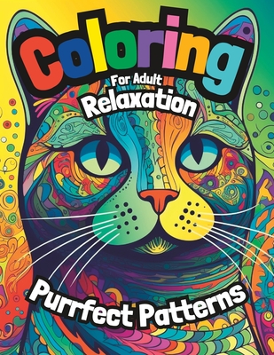 Coloring for Adult Relaxation: Purrfect Patterns: A Cat Coloring Book for Mindfulness Relaxation By Z. T. Peppermiles Cover Image