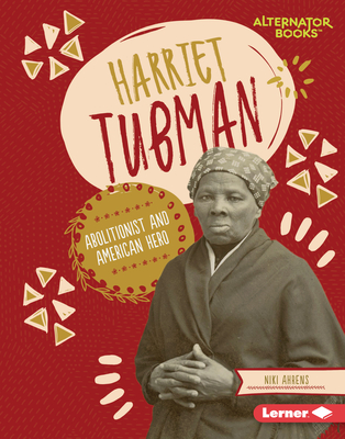 Harriet Tubman: Abolitionist and American Hero By Niki Ahrens Cover Image